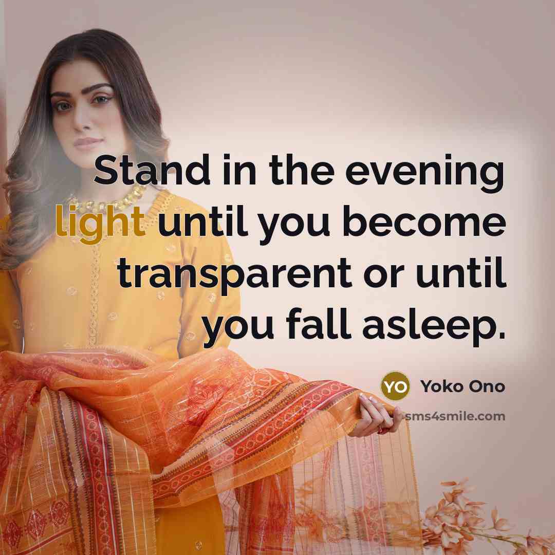“Stand in the evening light until you become transparent or…” quote by Yoko Ono
