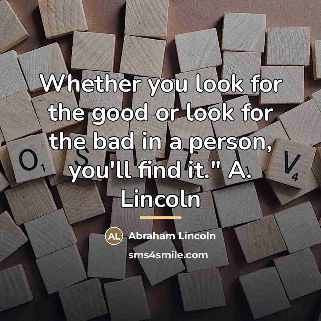 “Whether you look for the good or look for the…” quote by Abraham Lincoln