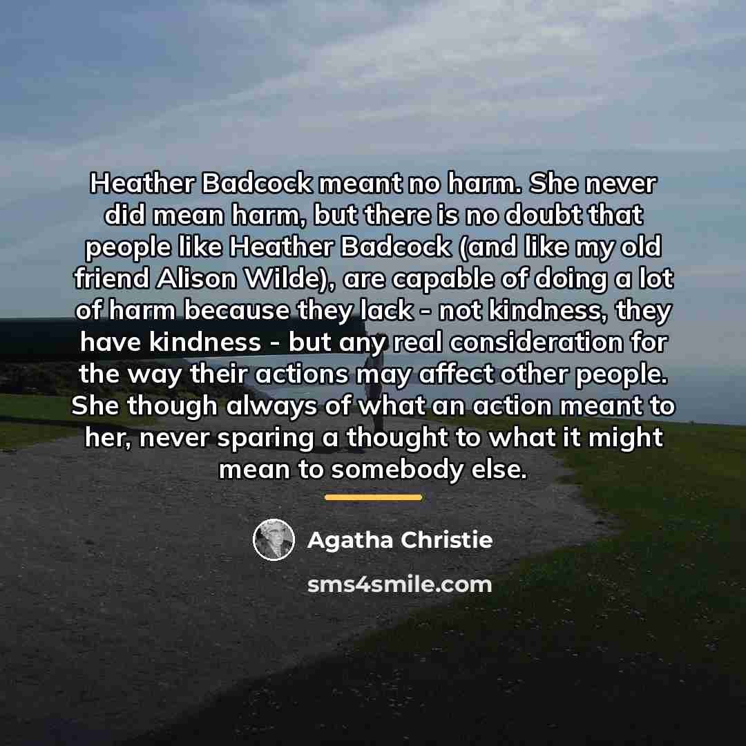 “Heather Badcock meant no harm. She never did mean harm,…” quote by Agatha Christie