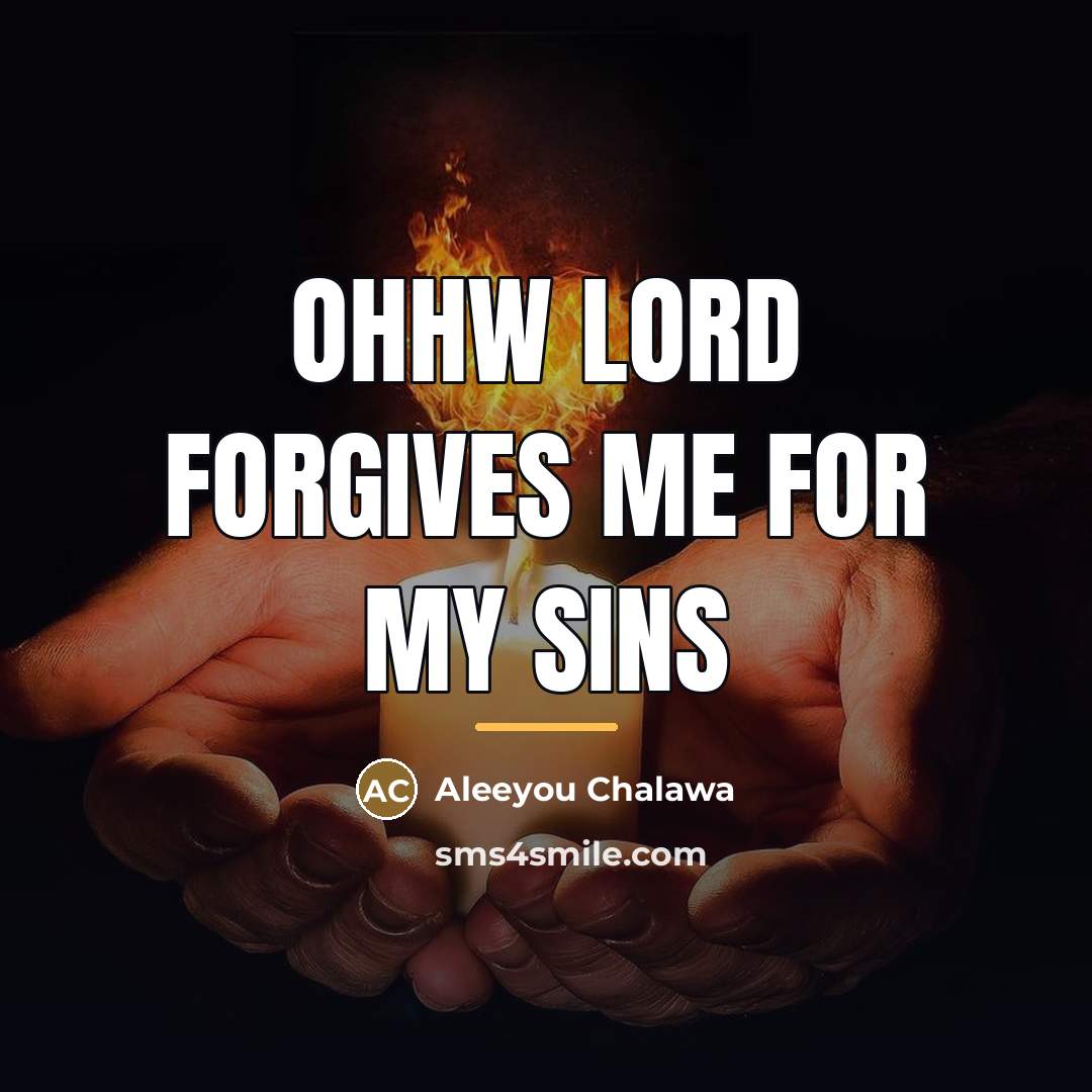 “Ohhw lord forgives me for my Sins…” quote by Aleeyou Chalawa
