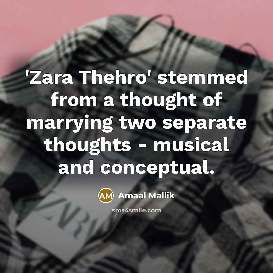 “'Zara Thehro' stemmed from a thought of marrying two separate thoughts - musical and conceptual.” quote by Amaal Mallik