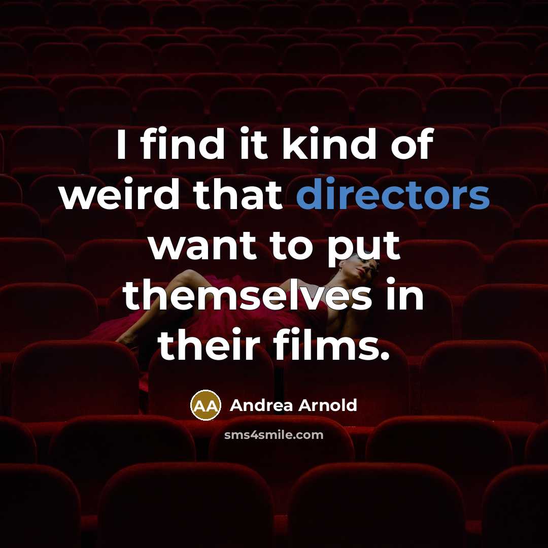 “I find it kind of weird that directors want to…” quote by Andrea Arnold