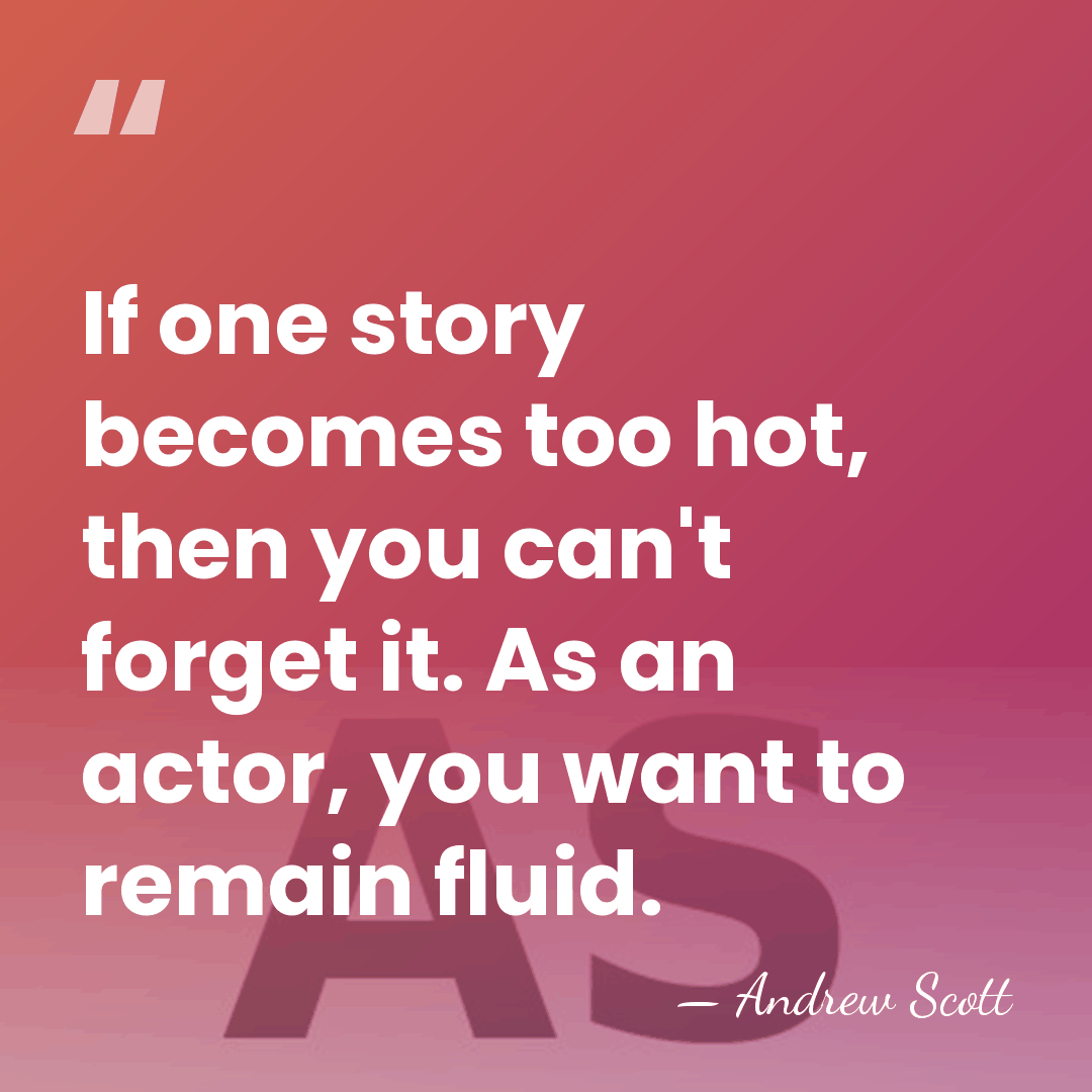 If one story becomes too hot, then you can't forget it. As&hellip; - Andrew Scott