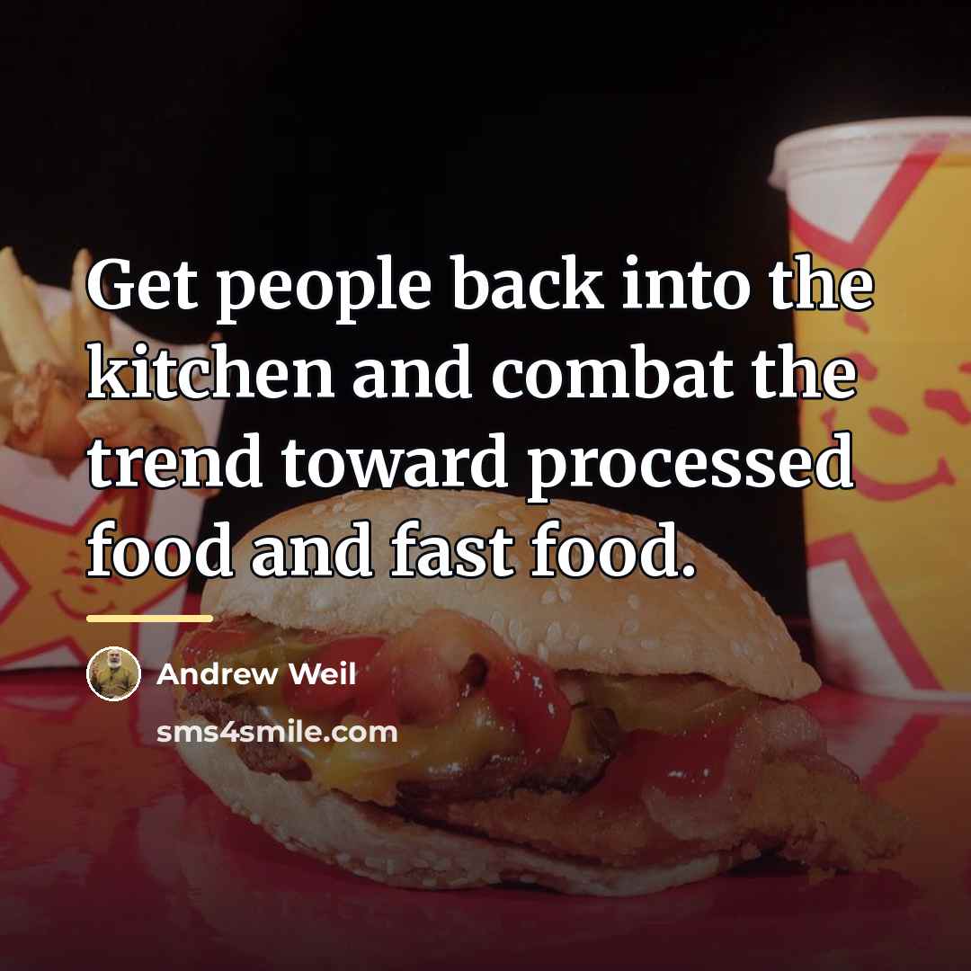 “Get people back into the kitchen and combat the trend…” quote by Andrew Weil