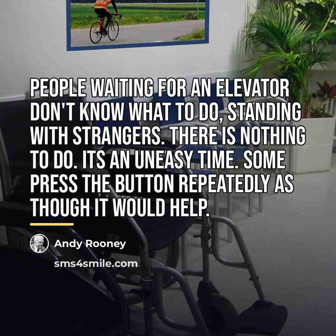 “People waiting for an elevator don't know what to do,…” quote by Andy Rooney