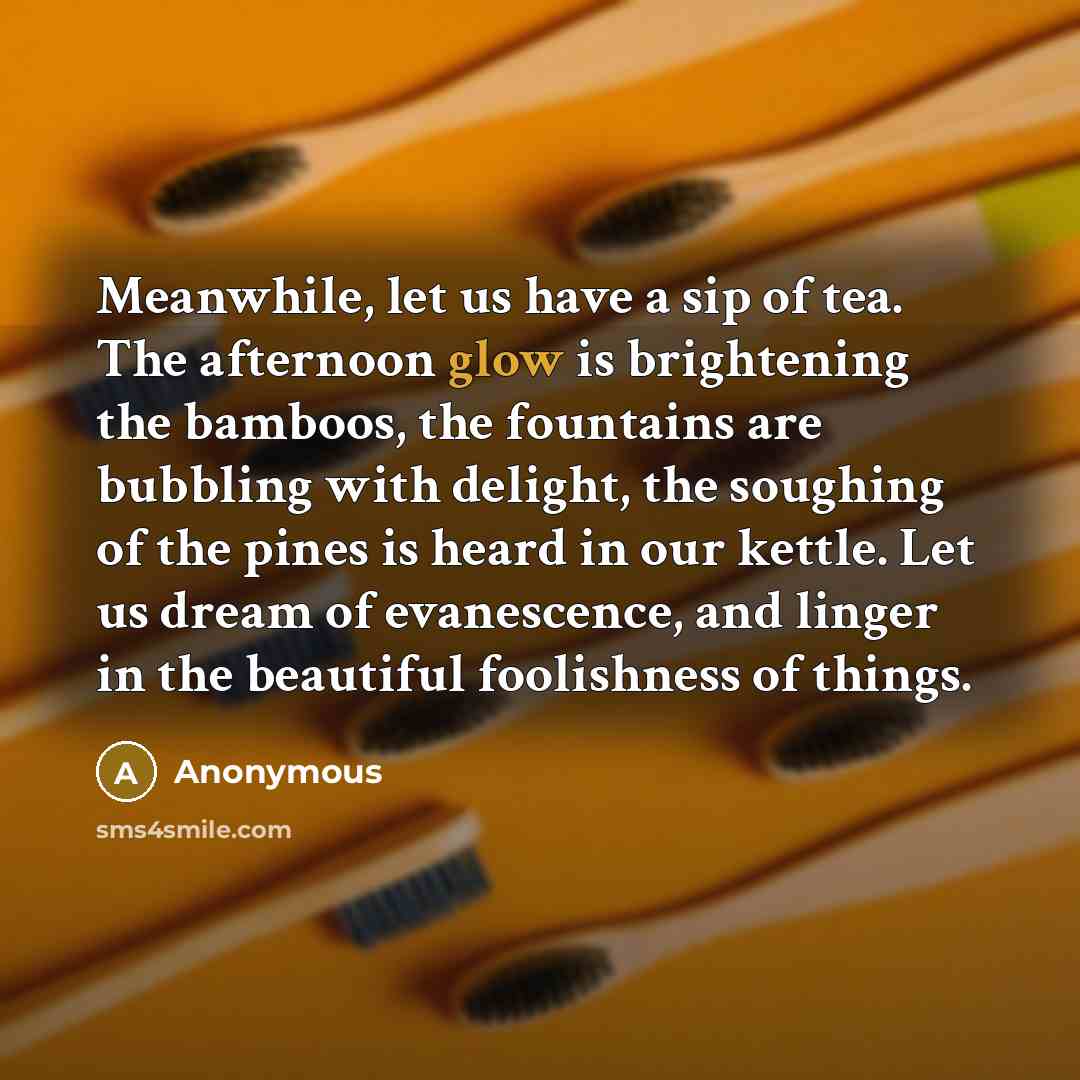 “Meanwhile, let us have a sip of tea. The afternoon…” quote by Anonymous
