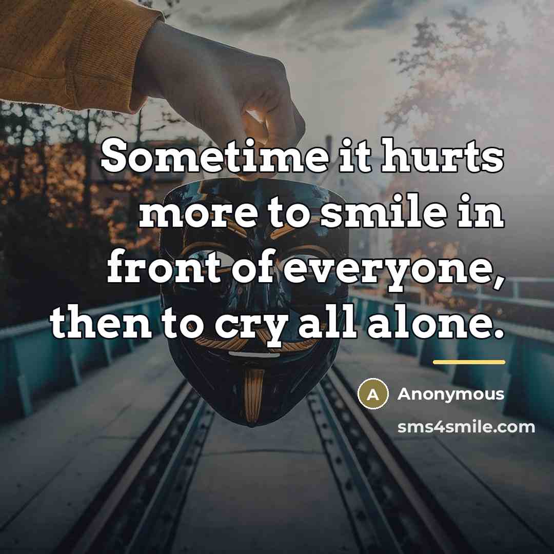 “Sometime it hurts more to smile in front of everyone,…” quote by Anonymous