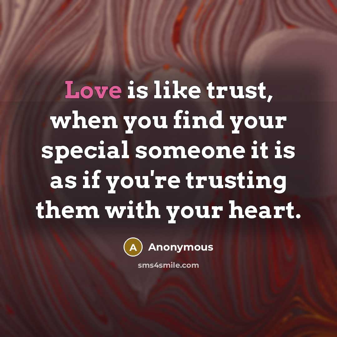 “Love is like trust, when you find your special someone…” quote by Anonymous