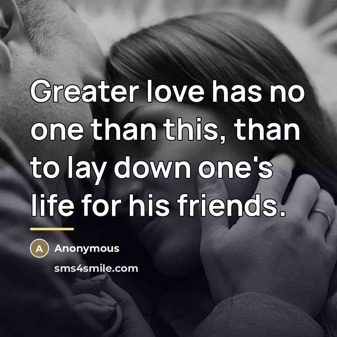 “Greater love has no one than this, than to lay…” quote by Anonymous
