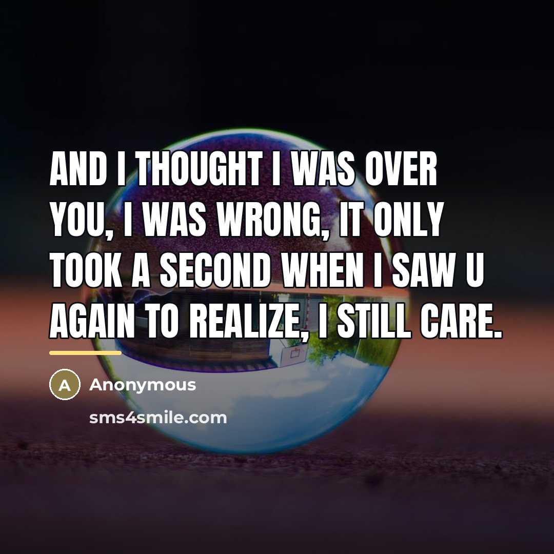 “And I thought I was over you, I was wrong,…” quote by Anonymous