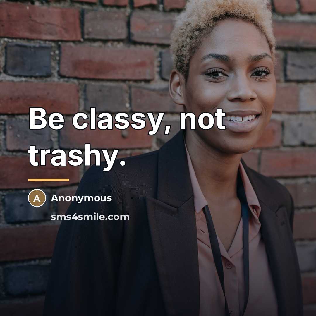 “Be classy, not trashy.…” quote by Georgeous_girl