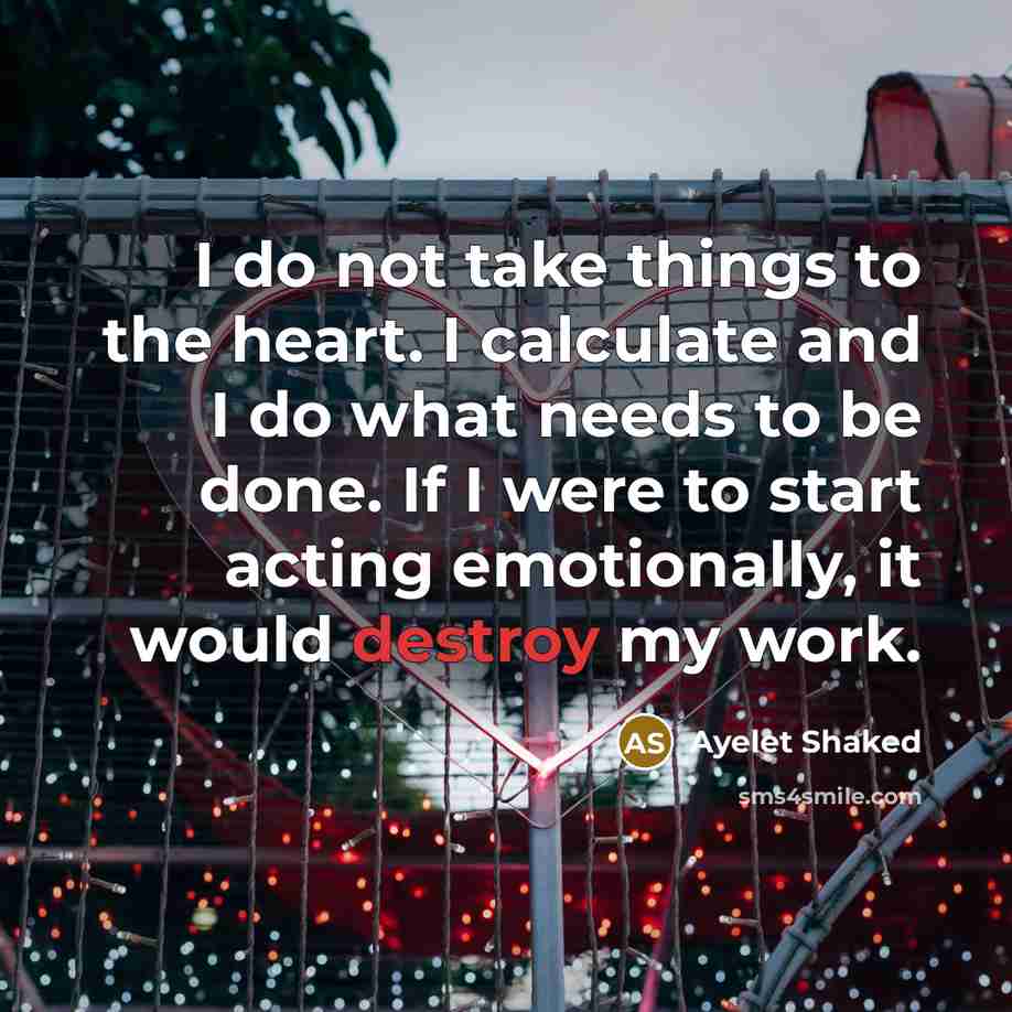 “I do not take things to the heart. I calculate…” quote by Ayelet Shaked