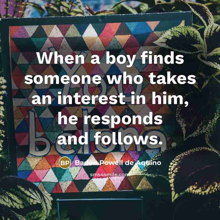 “When a boy finds someone who takes an interest in…” quote by Baden Powell de Aquino