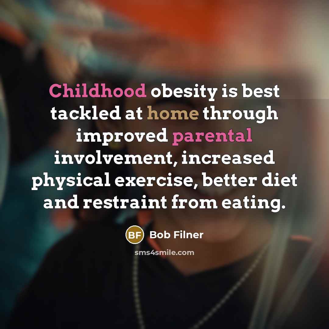 “Childhood obesity is best tackled at home through improved parental…” quote by Bob Filner