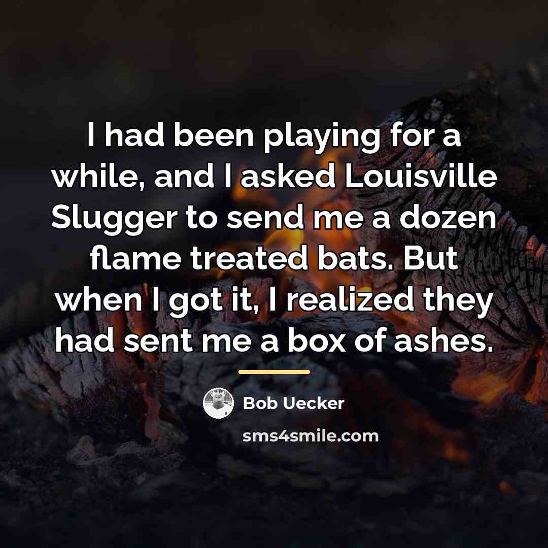 “I had been playing for a while, and I asked…” quote by Bob Uecker
