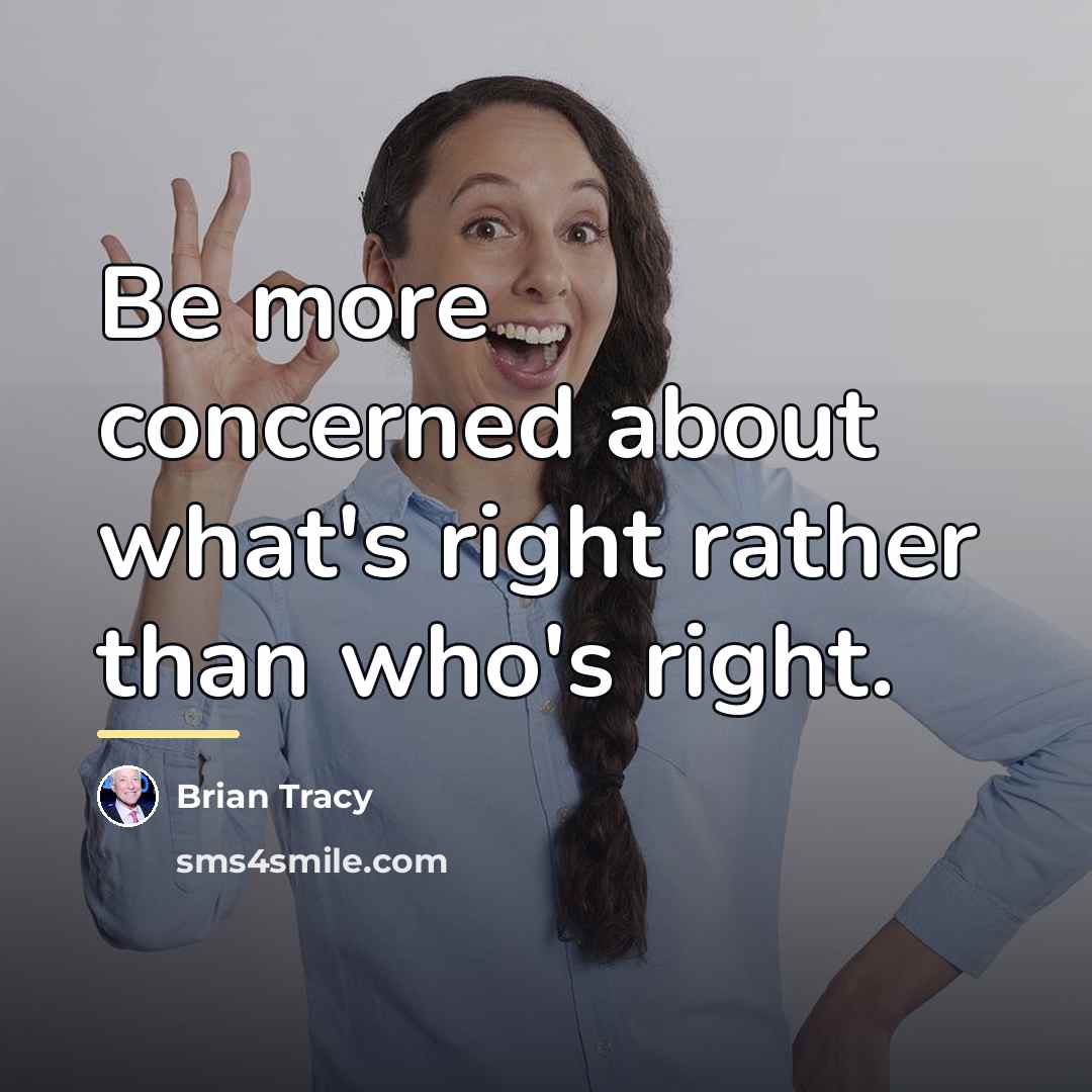 “Be more concerned about what's right rather than who's right.…” quote by Brian Tracy