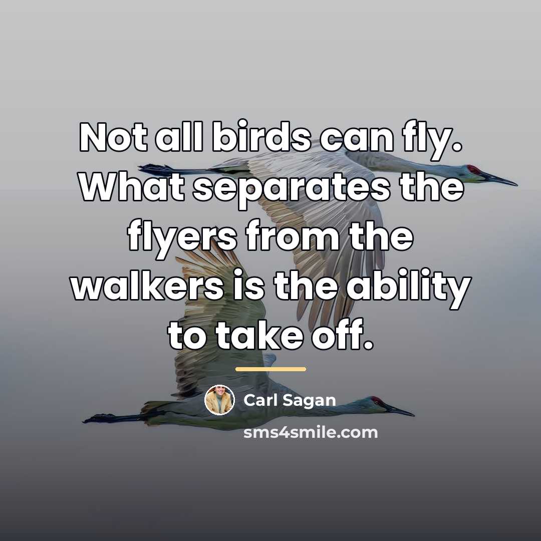 “Not all birds can fly. What separates the flyers from…” quote by Carl Sagan