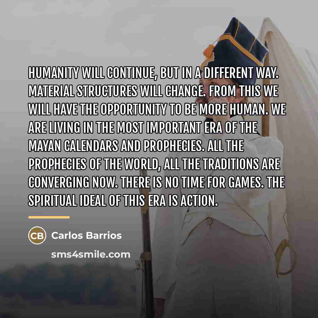 “Humanity will continue, but in a different way. Material structures…” quote by Carlos Barrios