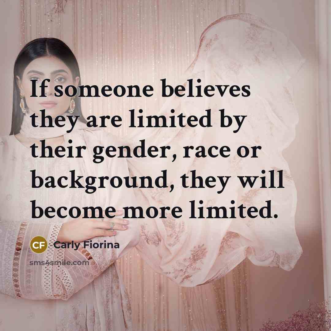 “If someone believes they are limited by their gender, race…” quote by Carly Fiorina