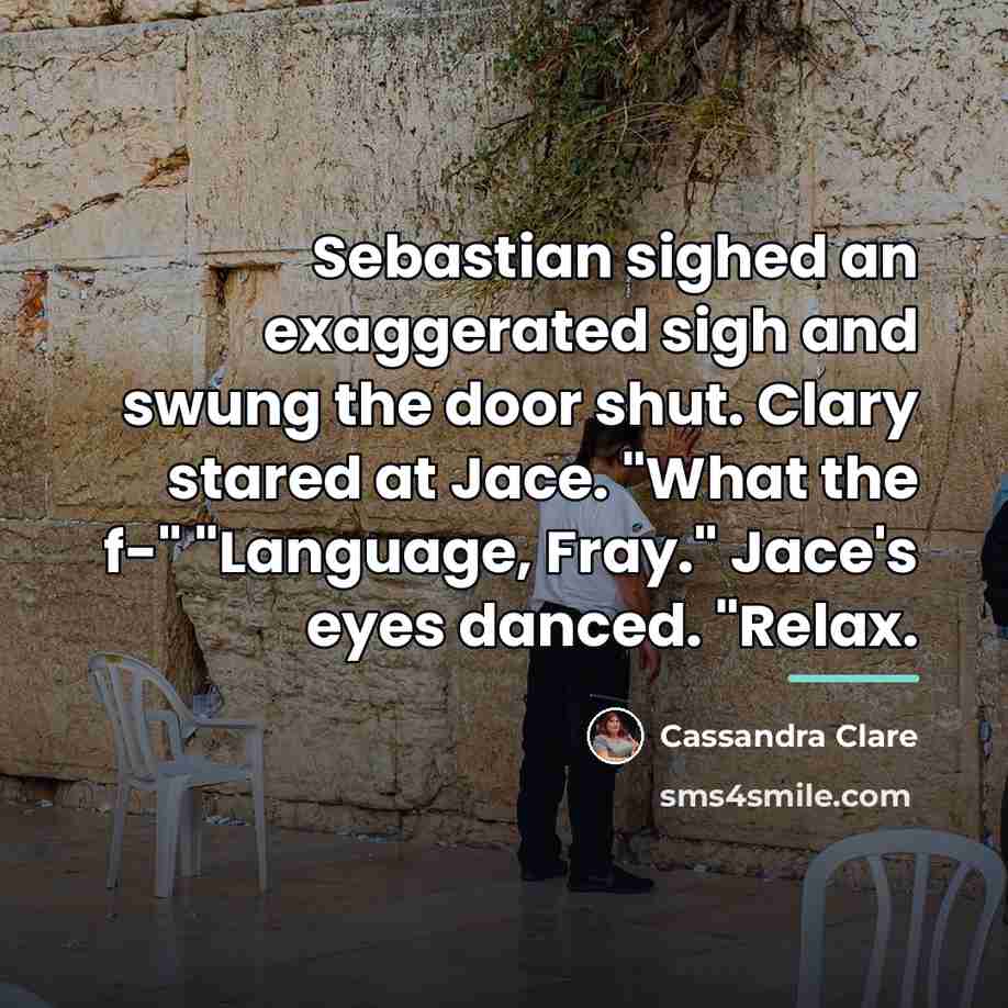 “Sebastian sighed an exaggerated sigh and swung the door shut.…” quote by Cassandra Clare