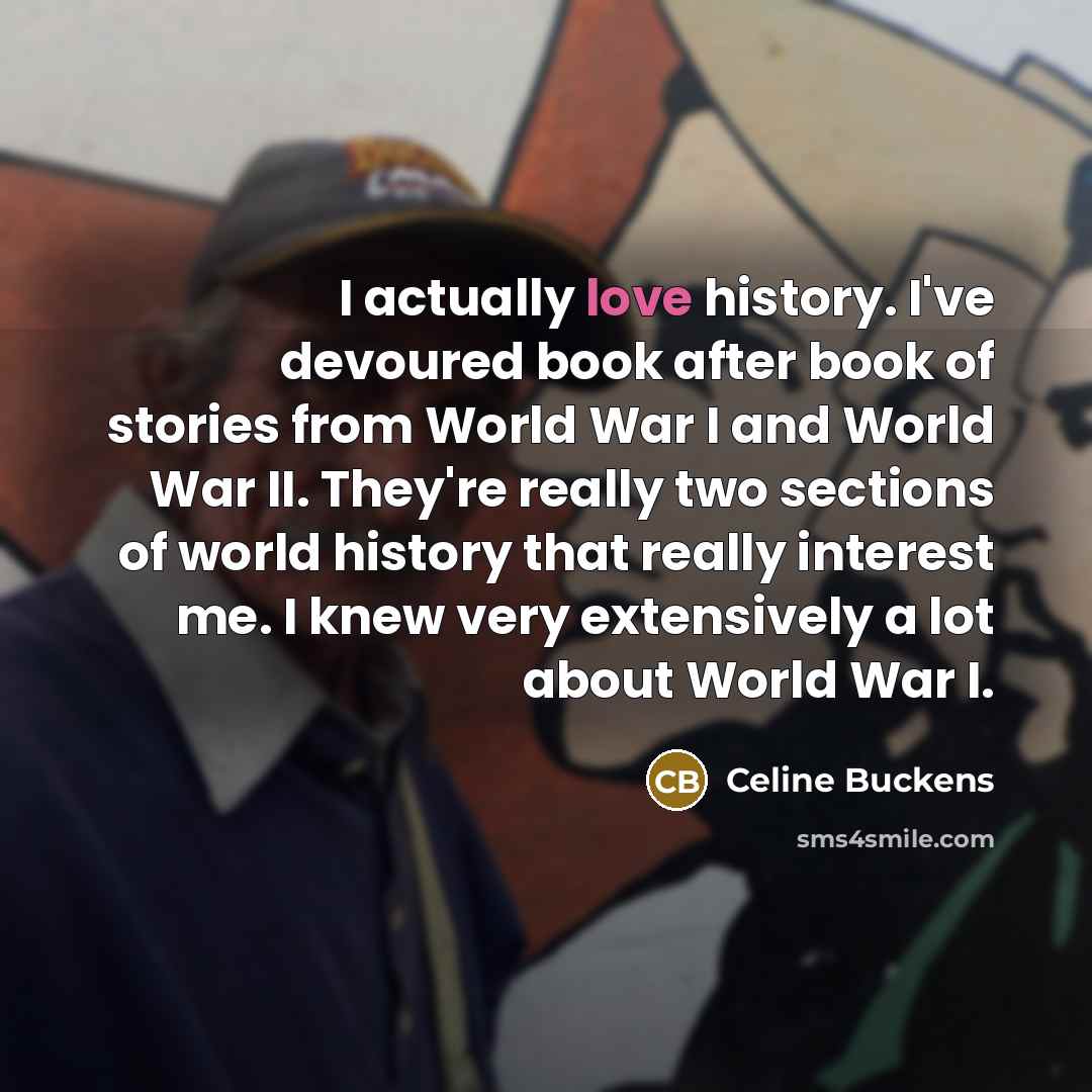 “I actually love history. I've devoured book after book of…” quote by Celine Buckens
