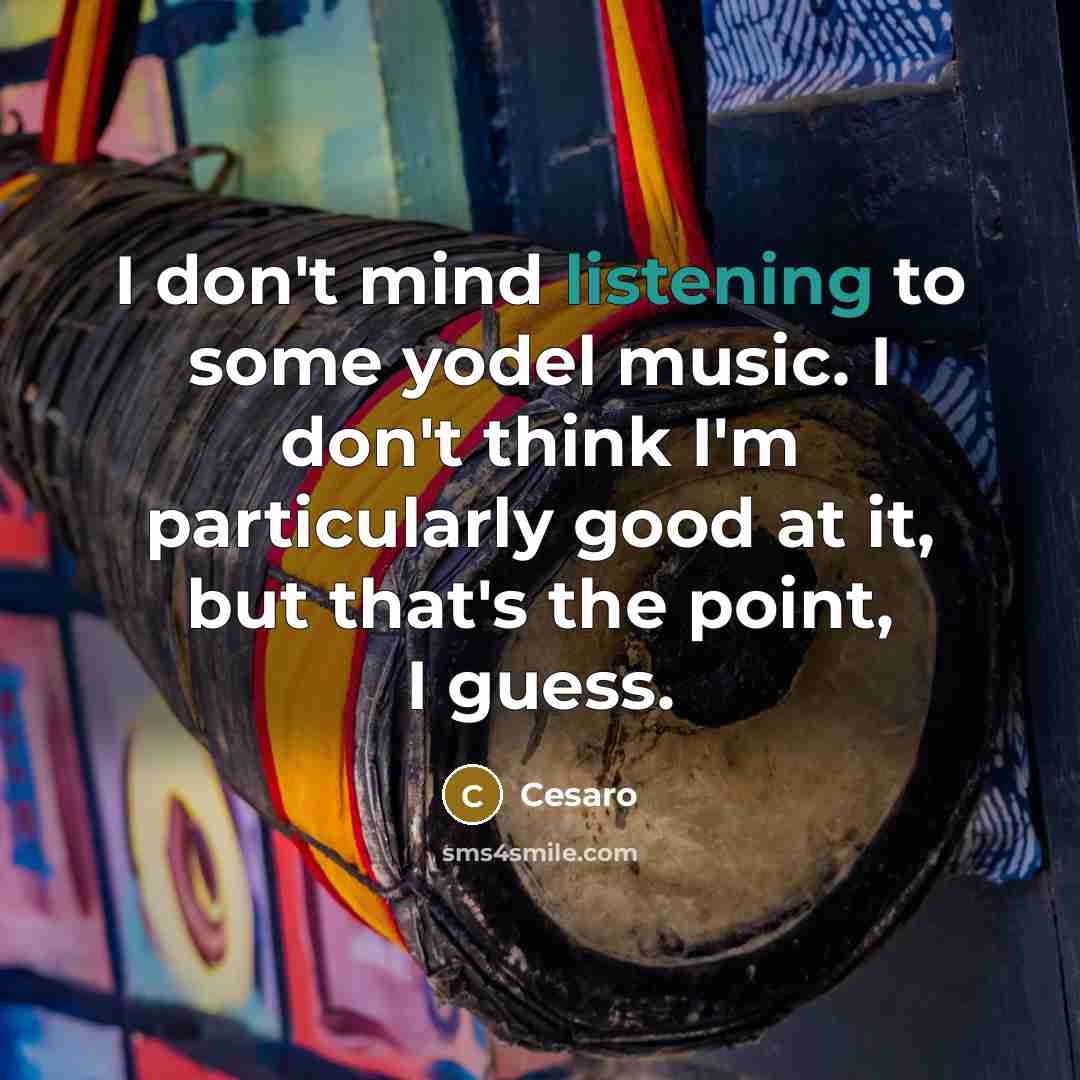 “I don't mind listening to some yodel music. I don't…” quote by Cesaro