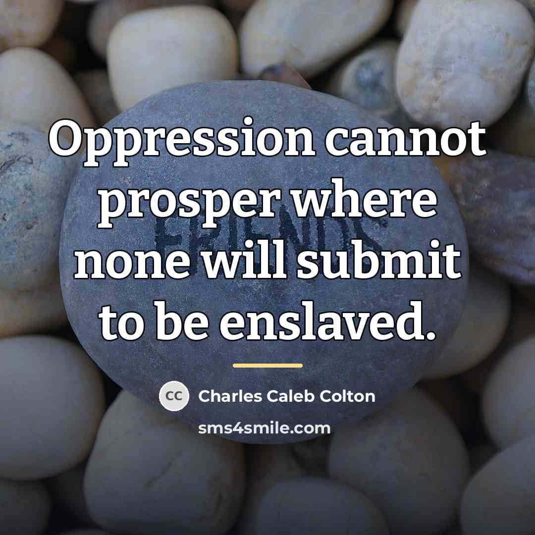 “Oppression cannot prosper where none will submit to be enslaved.…” quote by Charles Caleb Colton