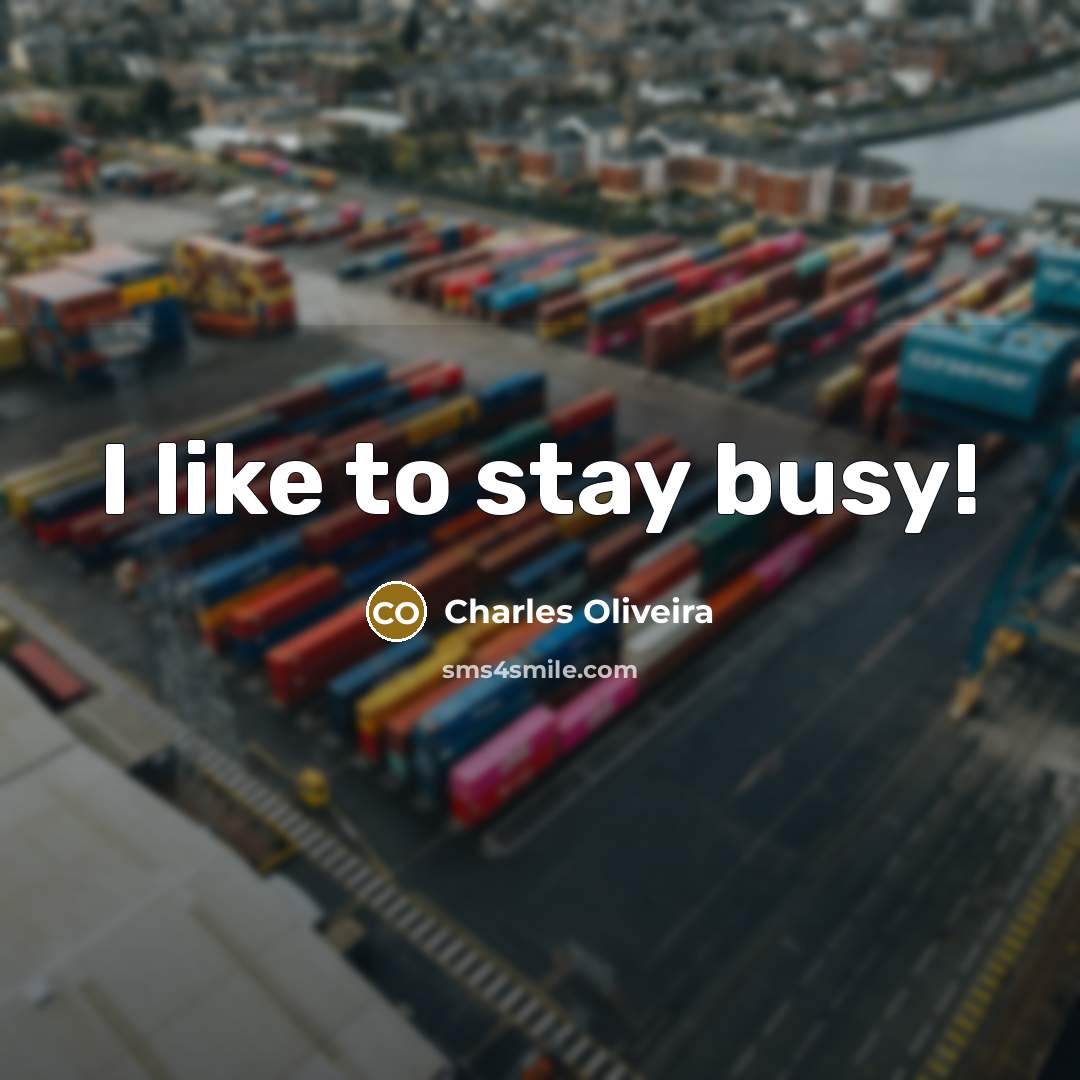 “I like to stay busy!…” quote by Charles Oliveira