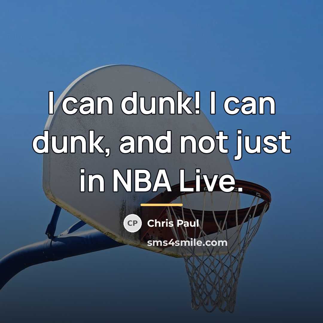 “I can dunk! I can dunk, and not just in…” quote by Chris Paul