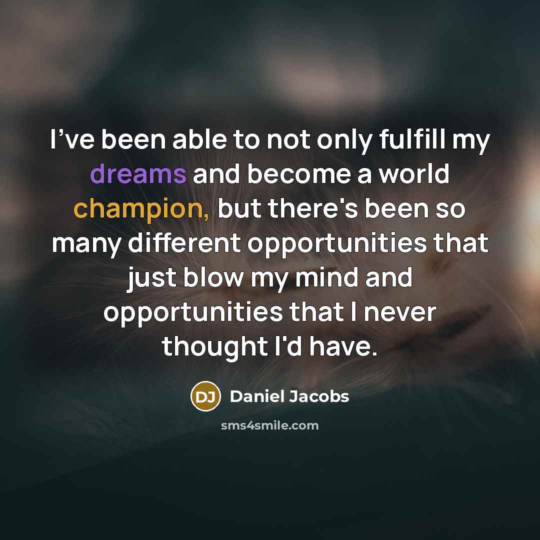 “I've been able to not only fulfill my dreams and…” quote by Daniel Jacobs
