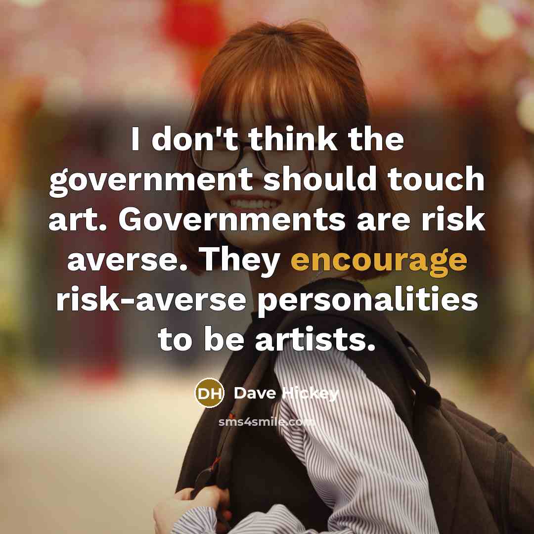 “I don't think the government should touch art. Governments are…” quote by Dave Hickey