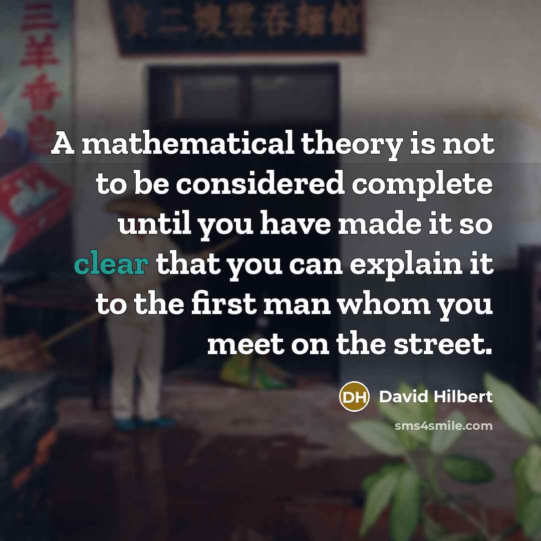 “A mathematical theory is not to be considered complete until…” quote by David Hilbert