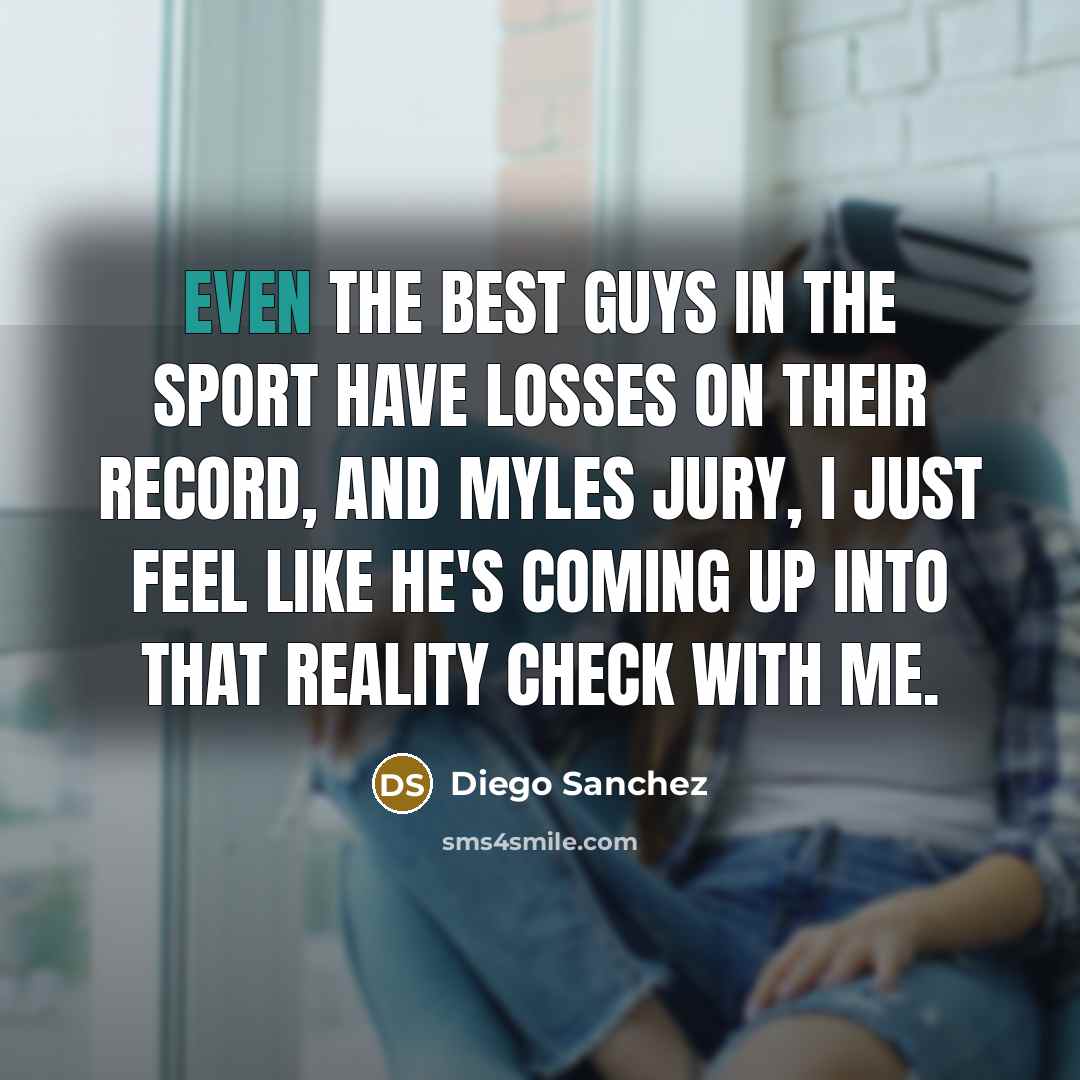 “Even the best guys in the sport have losses on…” quote by Diego Sanchez
