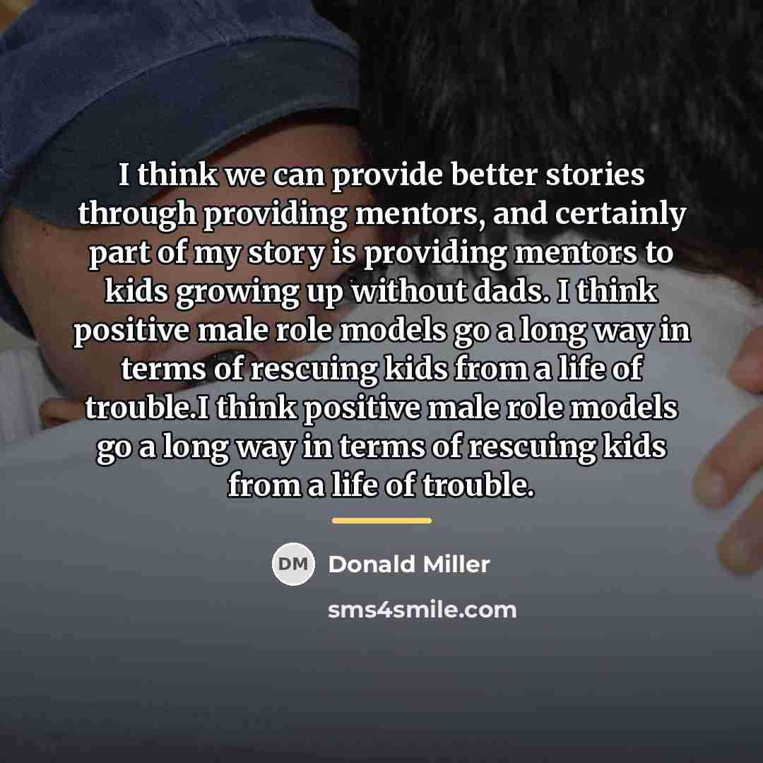 “I think we can provide better stories through providing mentors,…” quote by Donald Miller