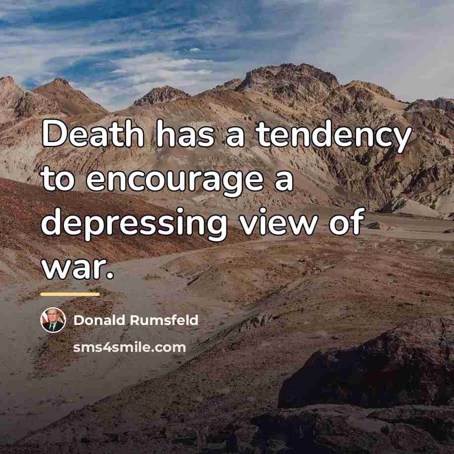 “Death has a tendency to encourage a depressing view of…” quote by Donald Rumsfeld