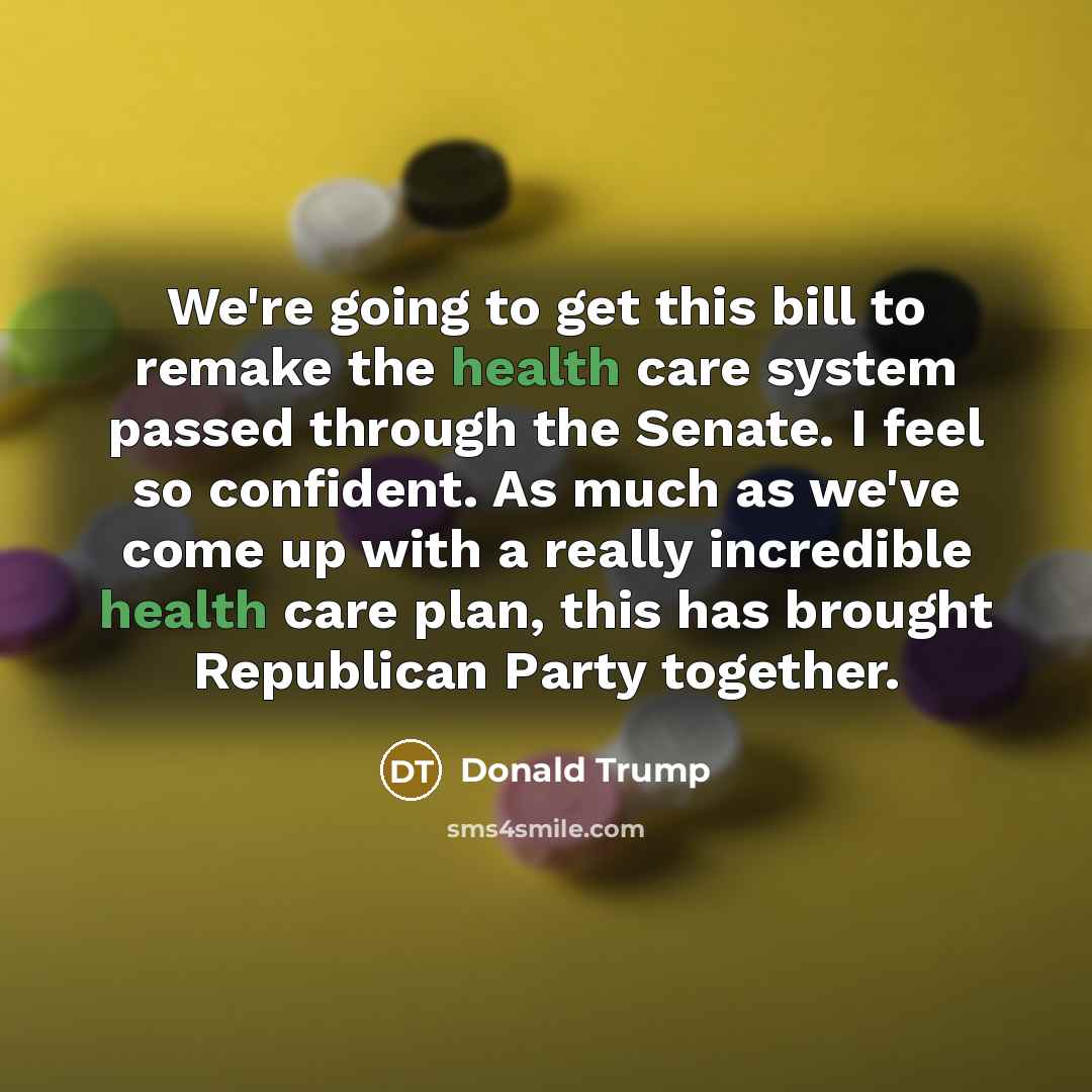 “We're going to get this bill to remake the health…” quote by Donald Trump