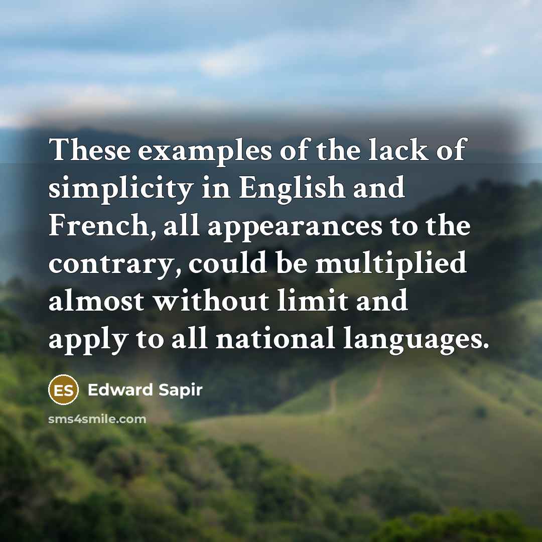 “These examples of the lack of simplicity in English and…” quote by Edward Sapir