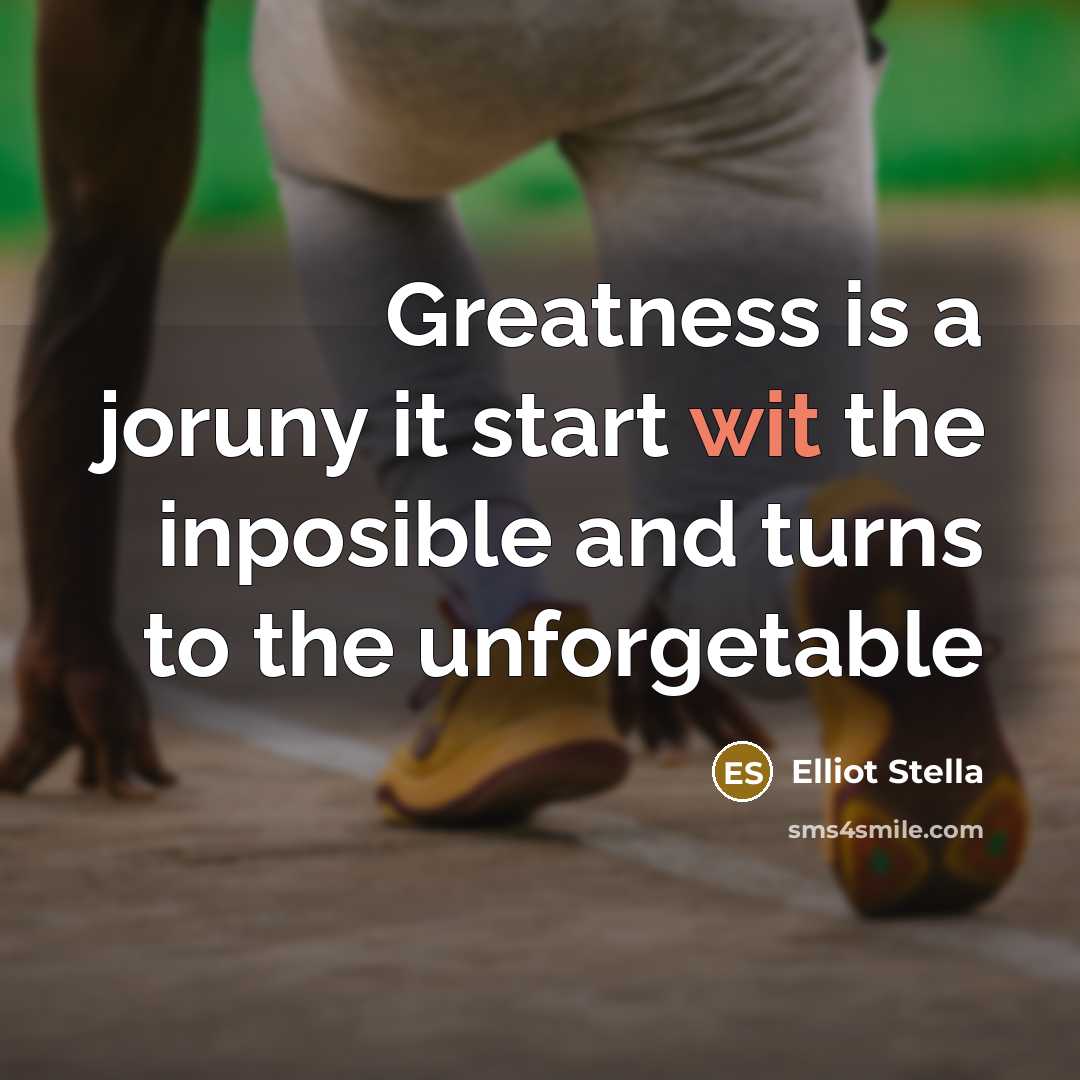 “Greatness is a joruny it start wit the inposible and…” quote by Elliot Stella