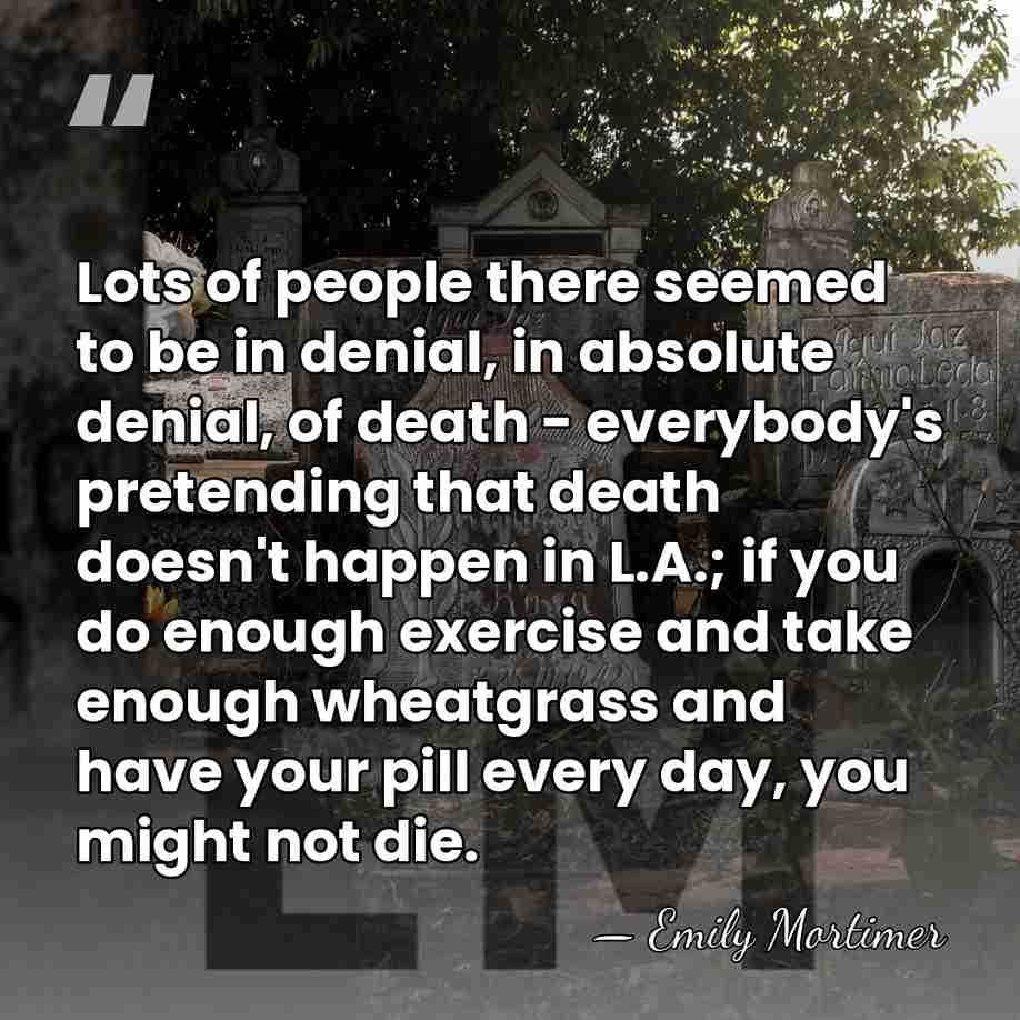 Lots of people there seemed to be in denial, in absolute denial,&hellip; - Emily Mortimer