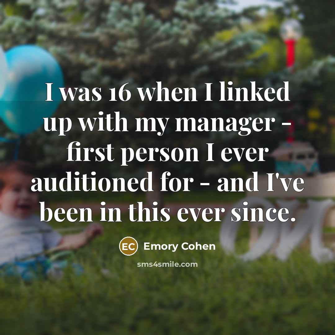 “I was 16 when I linked up with my manager…” quote by Emory Cohen