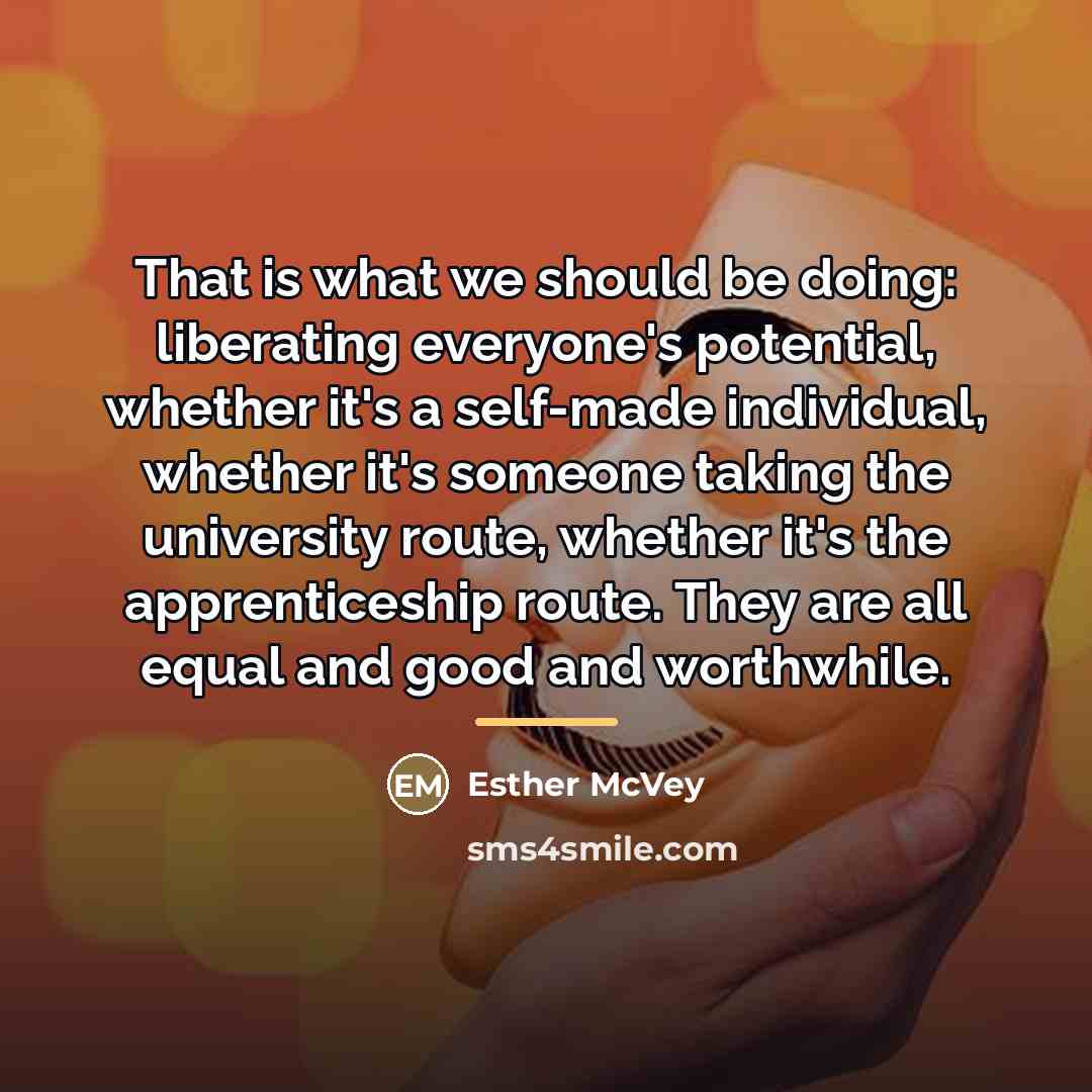 “That is what we should be doing: liberating everyone's potential,…” quote by Esther McVey