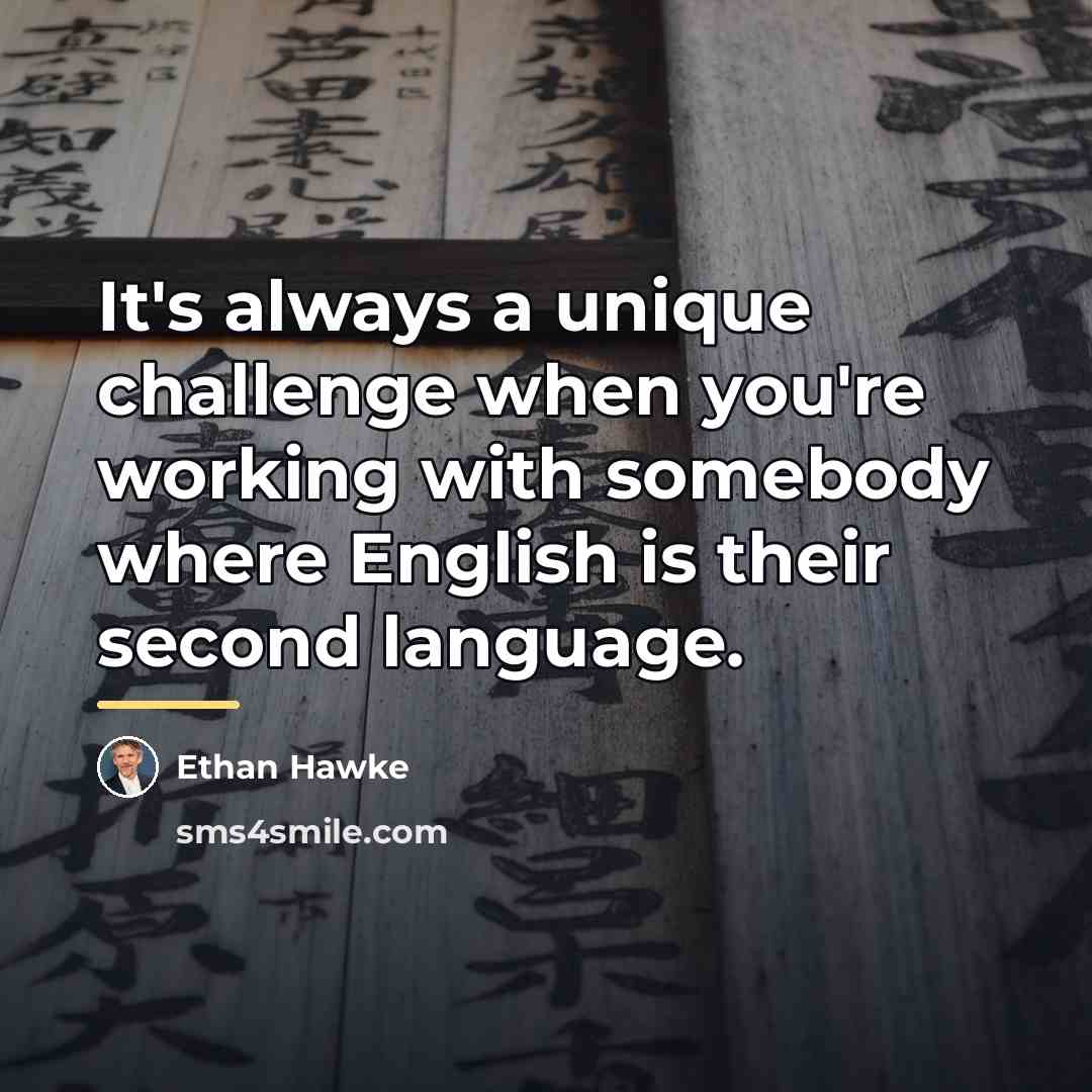 “It's always a unique challenge when you're working with somebody…” quote by Ethan Hawke