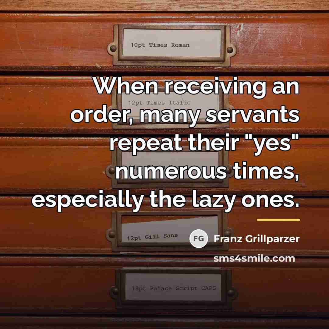 “When receiving an order, many servants repeat their "yes" numerous…” quote by Franz Grillparzer