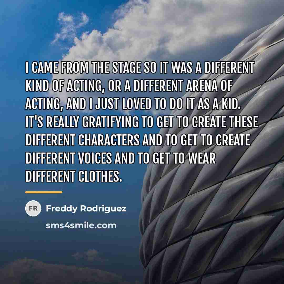 “I came from the stage so it was a different…” quote by Freddy Rodriguez
