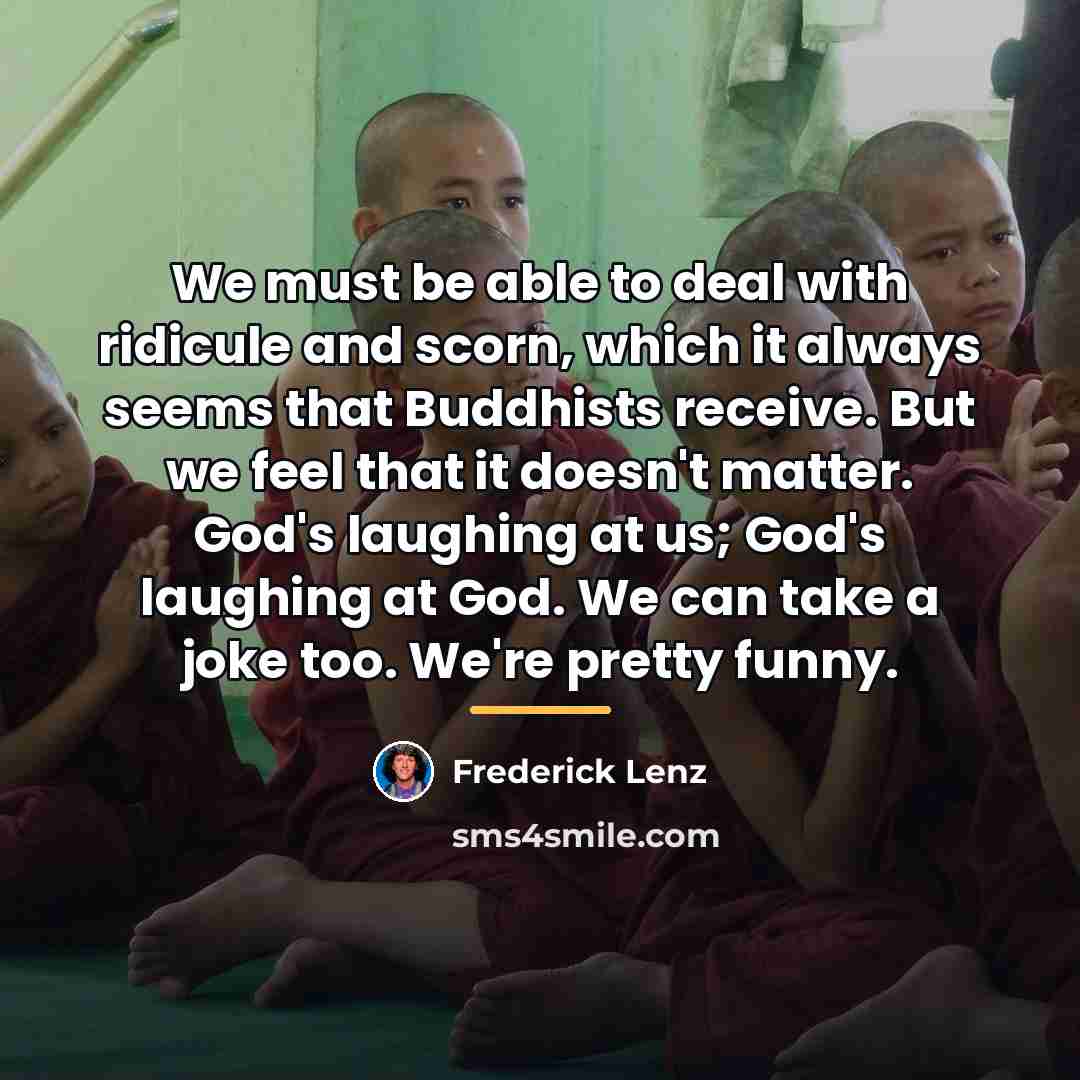 “We must be able to deal with ridicule and scorn,…” quote by Frederick Lenz