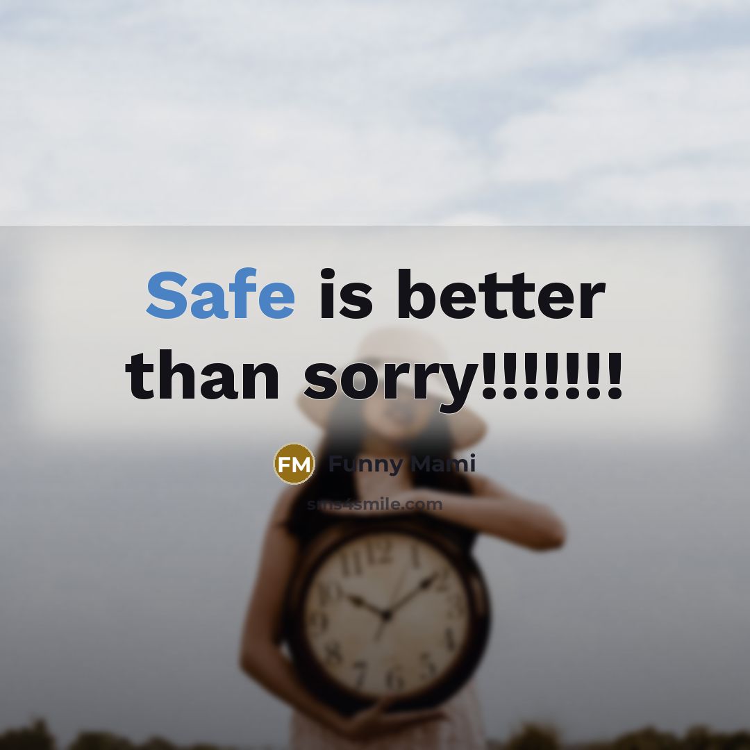 “Safe is better than sorry!!!!!!!…” quote by Funny Mami
