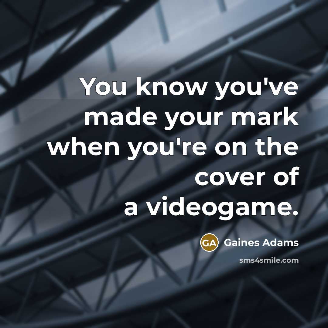 “You know you've made your mark when you're on the…” quote by Gaines Adams