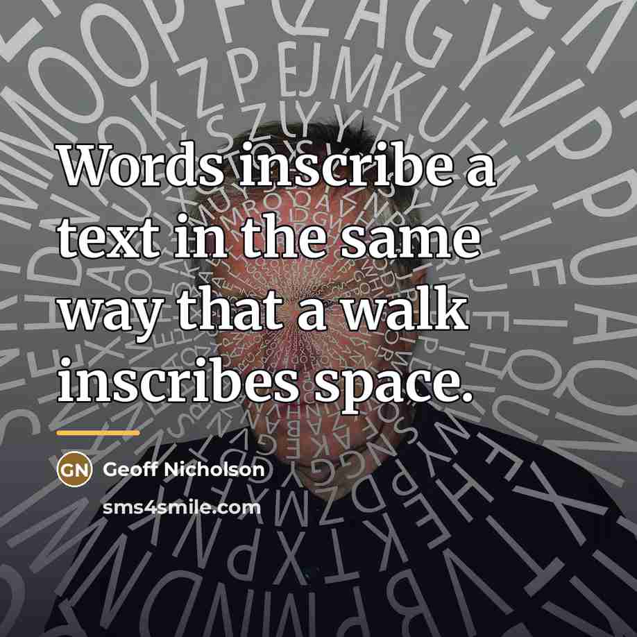 “Words inscribe a text in the same way that a…” quote by Geoff Nicholson