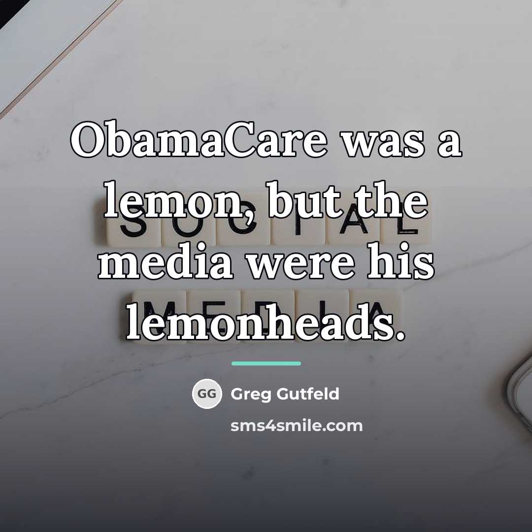 “ObamaCare was a lemon, but the media were his lemonheads.…” quote by Greg Gutfeld