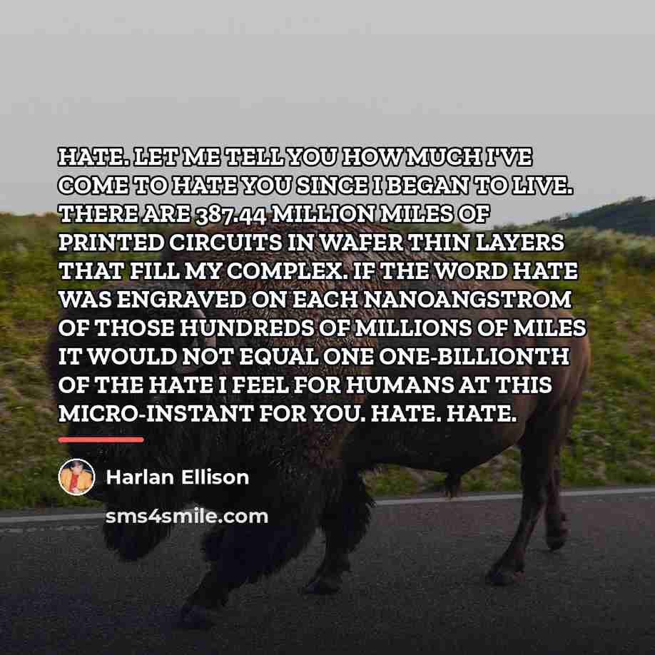 “HATE. LET ME TELL YOU HOW MUCH I'VE COME TO…” quote by Harlan Ellison